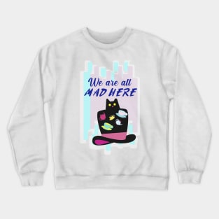 Mad Hatter We are all mad here Crewneck Sweatshirt